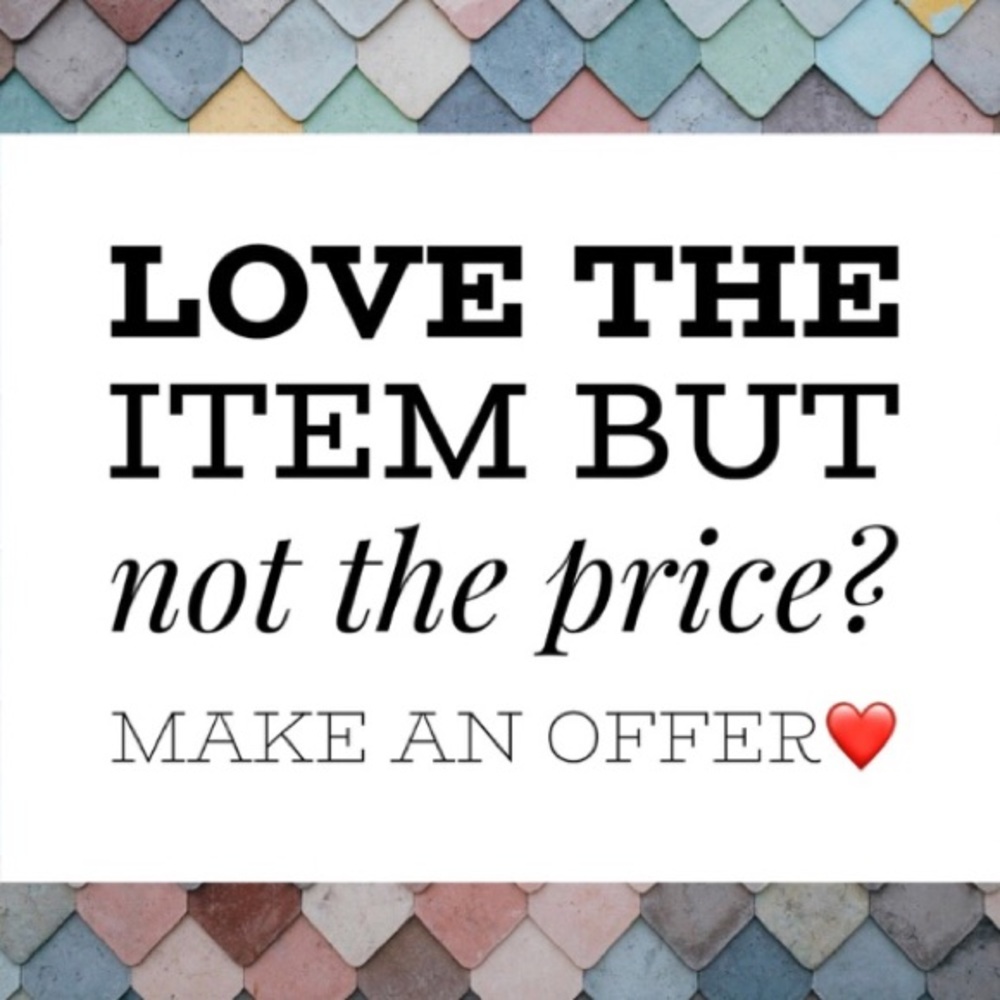 I love reasonable offers!